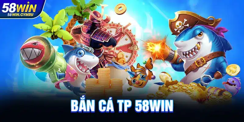 Bắn Cá TP 58Win