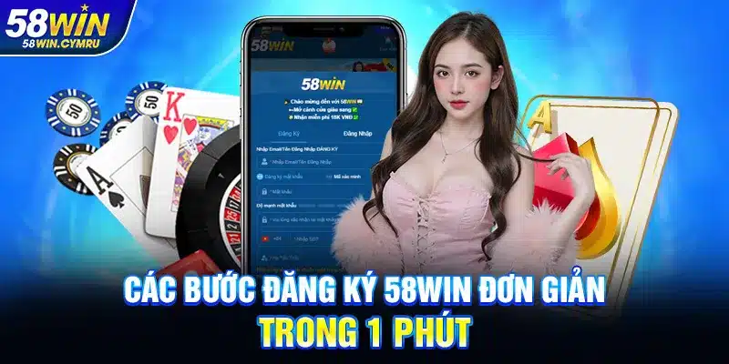Các bước Đăng ký 58Win đơn giản trong 1 phút