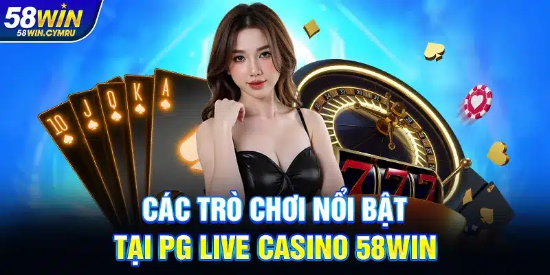 Các trò chơi nổi bật tại PG Live Casino 58Win