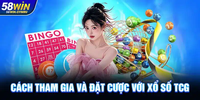 Cách tham gia và đặt cược với Xổ Số TCG