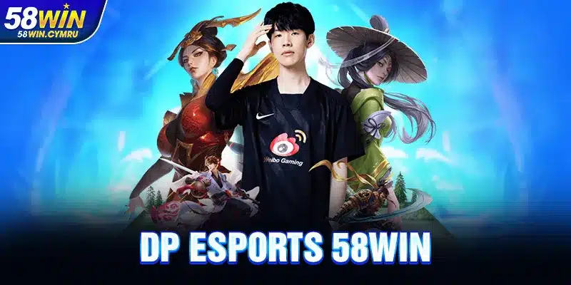 DP Esports Đỉnh Cao Tại 58Win