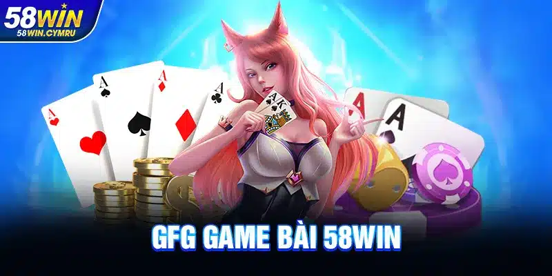GFG Game Bài Tại 58Win