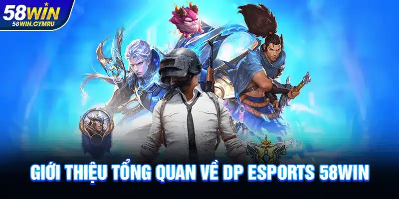 Giới thiệu tổng quan về DP Esports 58Win