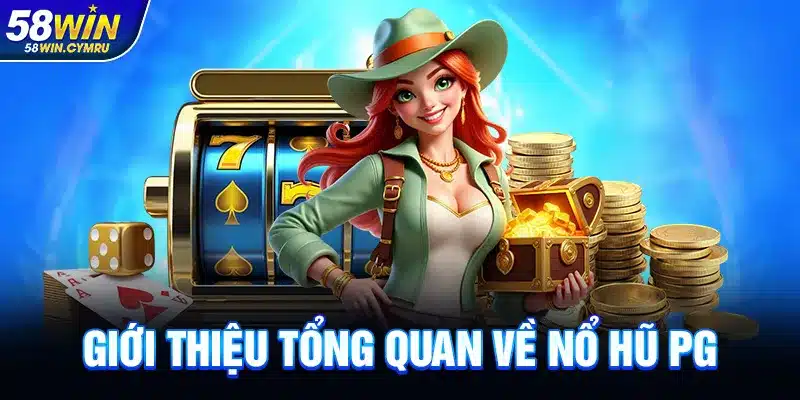 Giới thiệu tổng quan về Nổ Hũ PG