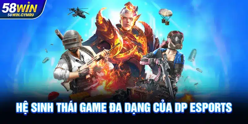 Hệ sinh thái game đa dạng của DP Esports