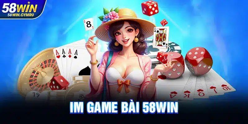 IM Game Bài Tại 58Win