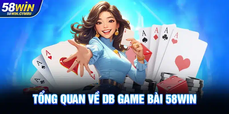 Tổng quan về DB Game Bài 58Win