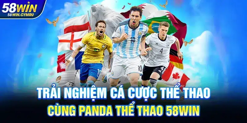Trải nghiệm cá cược thể thao cùng Panda Thể thao 58Win